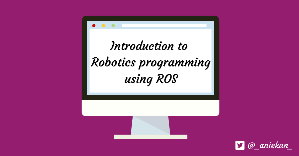 Introduction to programming using ROS – Aniekan's blog
